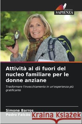 Attivit? al di fuori del nucleo familiare per le donne anziane Simone Barros Pedro Falc?o 9786207715879