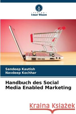 Handbuch des Social Media Enabled Marketing Sandeep Kautish Navdeep Kochhar 9786207716029