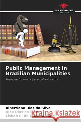 Public Management in Brazilian Municipalities Albertiano Dias Da Silva Alex Dias Da Silva Lisban C. de Oliveir 9786207716234