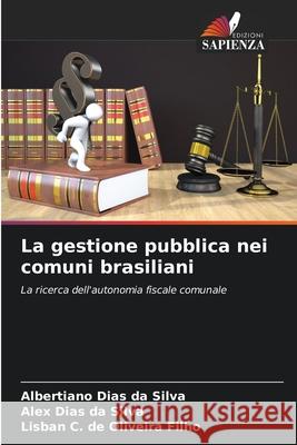 La gestione pubblica nei comuni brasiliani Albertiano Dias Da Silva Alex Dias Da Silva Lisban C. de Oliveir 9786207716265
