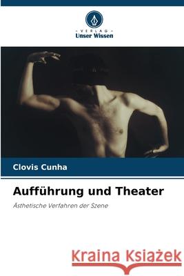 Auff?hrung und Theater Clovis Cunha 9786207716777