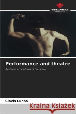 Performance and theatre Clovis Cunha 9786207716784