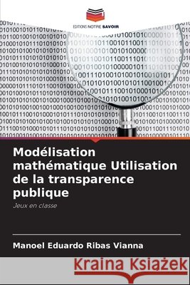 Mod?lisation math?matique Utilisation de la transparence publique Manoel Eduardo Riba 9786207716920