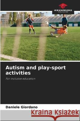 Autism and play-sport activities Daniele Giordano 9786207717149 Our Knowledge Publishing