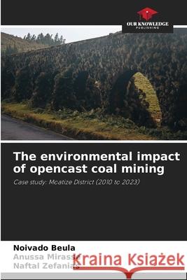 The environmental impact of opencast coal mining Noivado Beula Anussa Mirasse Naftal Zefanias 9786207717361 Our Knowledge Publishing