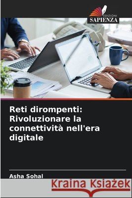 Reti dirompenti: Rivoluzionare la connettivit? nell'era digitale Asha Sohal 9786207717446 Edizioni Sapienza