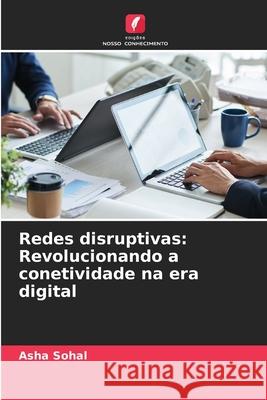 Redes disruptivas: Revolucionando a conetividade na era digital Asha Sohal 9786207717460