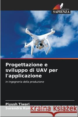 Progettazione e sviluppo di UAV per l'applicazione Piyush Tiwari Surendra Kumar Yadav 9786207717743