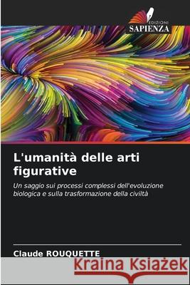 L'umanit? delle arti figurative Claude Rouquette 9786207718108