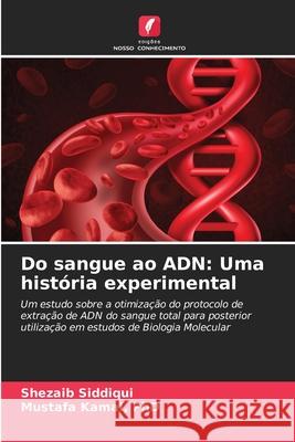 Do sangue ao ADN: Uma hist?ria experimental Shezaib Siddiqui Mustafa Kamal 9786207718924 Edicoes Nosso Conhecimento