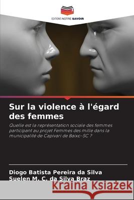 Sur la violence ? l'?gard des femmes Diogo Batista Pereira D Suelen M. C. D 9786207719143