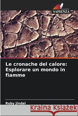 Le cronache del calore: Esplorare un mondo in fiamme Ruby Jindal 9786207719907 Edizioni Sapienza