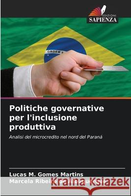 Politiche governative per l'inclusione produttiva Lucas M. Gome Marcela Ribeiro de Albuquerque 9786207720286 Edizioni Sapienza