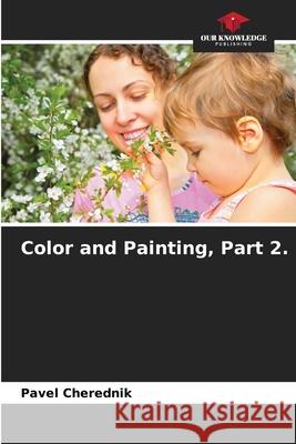 Color and Painting, Part 2. Pavel Cherednik 9786207720606