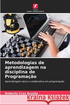 Metodologias de aprendizagem na disciplina de Programa??o Roberto Cru 9786207720613 Edicoes Nosso Conhecimento