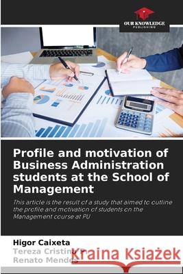 Profile and motivation of Business Administration students at the School of Management Higor Caixeta Tereza Cristin Renato Mendes 9786207721450