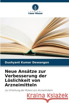 Neue Ans?tze zur Verbesserung der L?slichkeit von Arzneimitteln Dushyant Kumar Dewangan 9786207721849