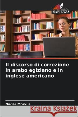 Il discorso di correzione in arabo egiziano e in inglese americano Nader Morkus 9786207722167 Edizioni Sapienza