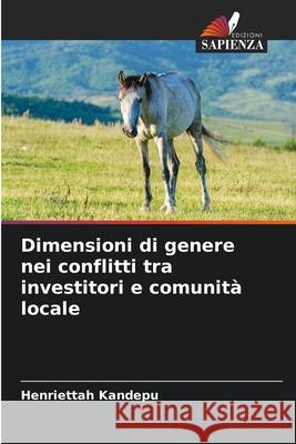 Dimensioni di genere nei conflitti tra investitori e comunit? locale Henriettah Kandepu 9786207722457 Edizioni Sapienza
