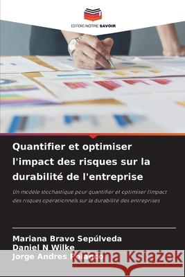 Quantifier et optimiser l'impact des risques sur la durabilit? de l'entreprise Mariana Brav Daniel N. Wilke Jorge Andres Polanco 9786207722587