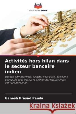 Activit?s hors bilan dans le secteur bancaire indien Ganesh Prasad Panda 9786207722686