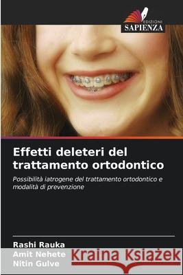 Effetti deleteri del trattamento ortodontico Rashi Rauka Amit Nehete Nitin Gulve 9786207722815 Edizioni Sapienza