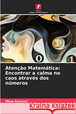 Aten??o Matem?tica: Encontrar a calma no caos atrav?s dos n?meros Mina Kumari 9786207723362 Edicoes Nosso Conhecimento