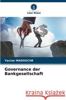 Governance der Bankgesellschaft Yacine Madouche 9786207723874 Verlag Unser Wissen