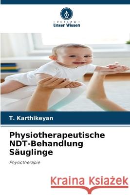 Physiotherapeutische NDT-Behandlung S?uglinge T. Karthikeyan 9786207724833 Verlag Unser Wissen