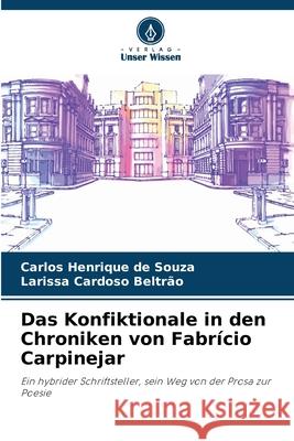 Das Konfiktionale in den Chroniken von Fabr?cio Carpinejar Carlos Henrique de Souza Larissa Cardoso Beltr?o 9786207725250