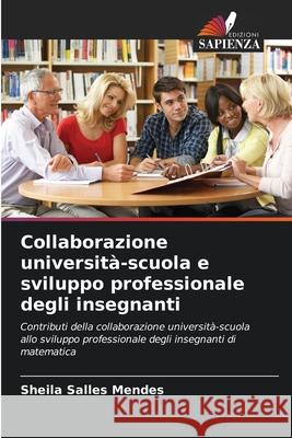 Collaborazione universit?-scuola e sviluppo professionale degli insegnanti Sheila Salle 9786207725366 Edizioni Sapienza