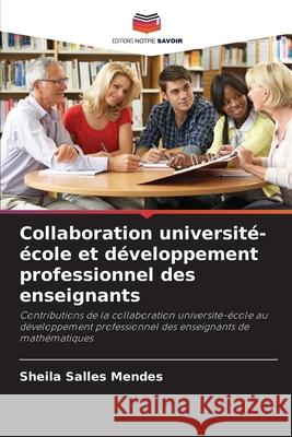 Collaboration universit?-?cole et d?veloppement professionnel des enseignants Sheila Salle 9786207725380 Editions Notre Savoir