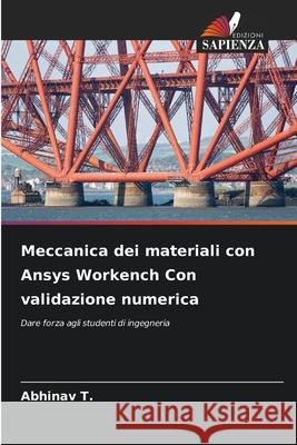 Meccanica dei materiali con Ansys Workench Con validazione numerica Abhinav T 9786207726608 Edizioni Sapienza