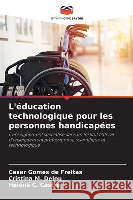 L'?ducation technologique pour les personnes handicap?es Cesar Gomes de Freitas Cristina M. Delou Helena C. Castro 9786207726653