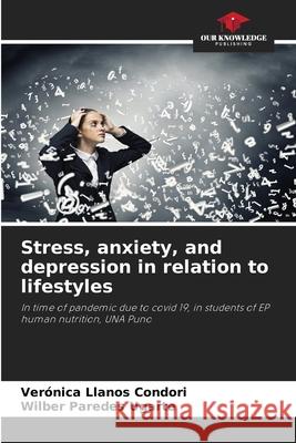 Stress, anxiety, and depression in relation to lifestyles Ver?nica Llano Wilber Parede 9786207726707 Our Knowledge Publishing