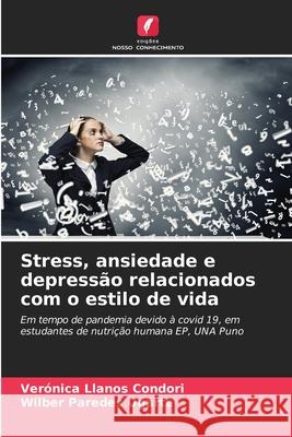 Stress, ansiedade e depress?o relacionados com o estilo de vida Ver?nica Llano Wilber Parede 9786207726745 Edicoes Nosso Conhecimento