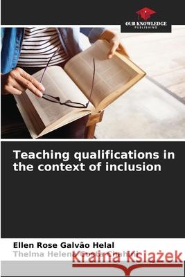 Teaching qualifications in the context of inclusion Ellen Rose Galv? Thelma Helena Cost 9786207728329