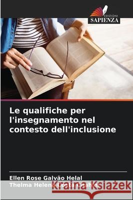 Le qualifiche per l'insegnamento nel contesto dell'inclusione Ellen Rose Galv? Thelma Helena Cost 9786207728367