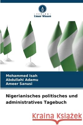 Nigerianisches politisches und administratives Tagebuch Mohammed Isah Abdullahi Adamu Ameer Sanusi 9786207728435