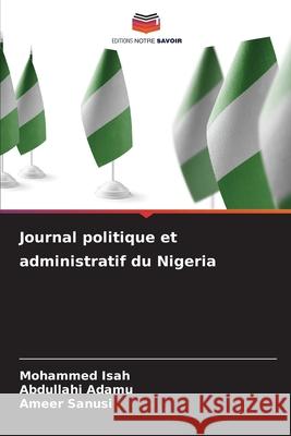 Journal politique et administratif du Nigeria Mohammed Isah Abdullahi Adamu Ameer Sanusi 9786207728510 Editions Notre Savoir