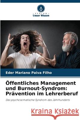 ?ffentliches Management und Burnout-Syndrom: Pr?vention im Lehrerberuf Eder Mariano Paiv 9786207728855