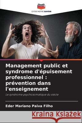 Management public et syndrome d'?puisement professionnel: pr?vention dans l'enseignement Eder Mariano Paiv 9786207728886