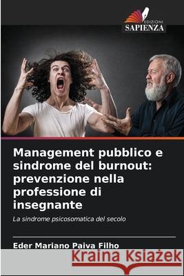 Management pubblico e sindrome del burnout: prevenzione nella professione di insegnante Eder Mariano Paiv 9786207728893