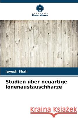 Studien ?ber neuartige Ionenaustauschharze Jayesh Shah 9786207729005
