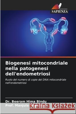 Biogenesi mitocondriale nella patogenesi dell'endometriosi Beeram Hima Bindu Prof Manjula Bhanoori 9786207729654