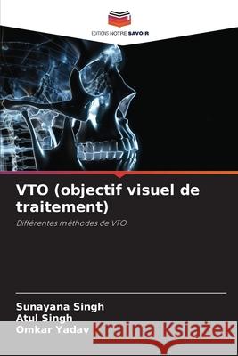 VTO (objectif visuel de traitement) Sunayana Singh Atul Singh Omkar Yadav 9786207729821 Editions Notre Savoir