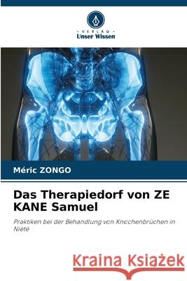 Das Therapiedorf von ZE KANE Samuel M?ric Zongo 9786207729982 Verlag Unser Wissen