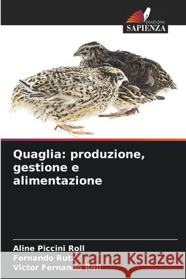 Quaglia: produzione, gestione e alimentazione Aline Piccin Fernando Rutz Victor Fernando Roll 9786207730131