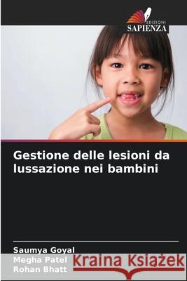 Gestione delle lesioni da lussazione nei bambini Saumya Goyal Megha Patel Rohan Bhatt 9786207730377 Edizioni Sapienza