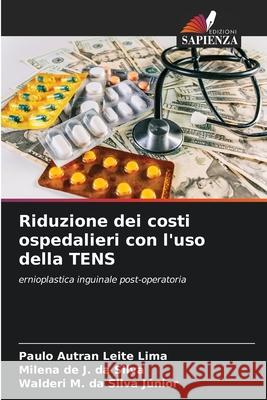 Riduzione dei costi ospedalieri con l'uso della TENS Paulo Autran Leit Milena de J. D Walderi M. Da Silv 9786207730506 Edizioni Sapienza